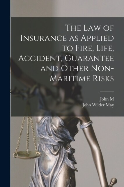 The law of Insurance as Applied to Fire, Life, Accident, Guarantee and Other Non-maritime Risks (Paperback)