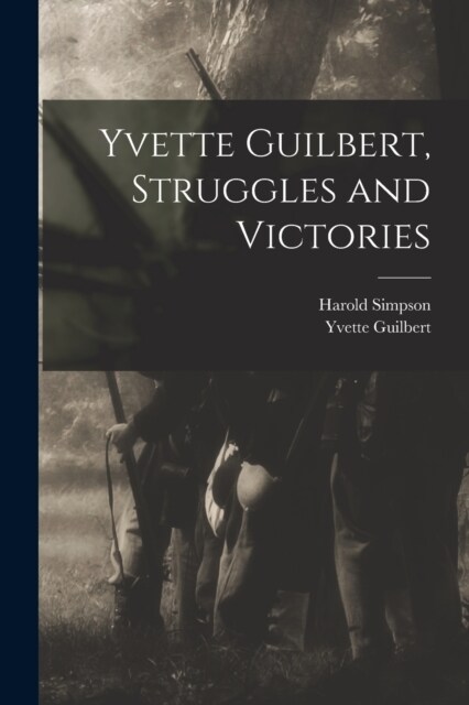 Yvette Guilbert, Struggles and Victories (Paperback)