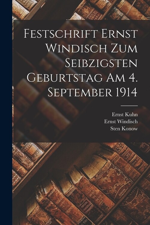 Festschrift Ernst Windisch zum seibzigsten Geburtstag am 4. September 1914 (Paperback)