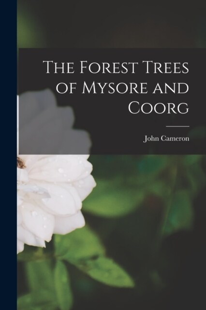 The Forest Trees of Mysore and Coorg (Paperback)
