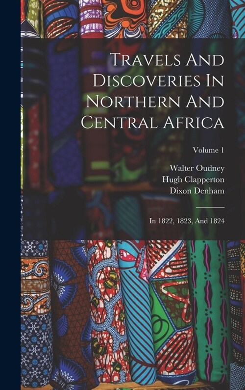 Travels And Discoveries In Northern And Central Africa: In 1822, 1823, And 1824; Volume 1 (Hardcover)