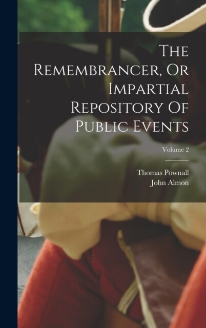 The Remembrancer, Or Impartial Repository Of Public Events; Volume 2 (Hardcover)