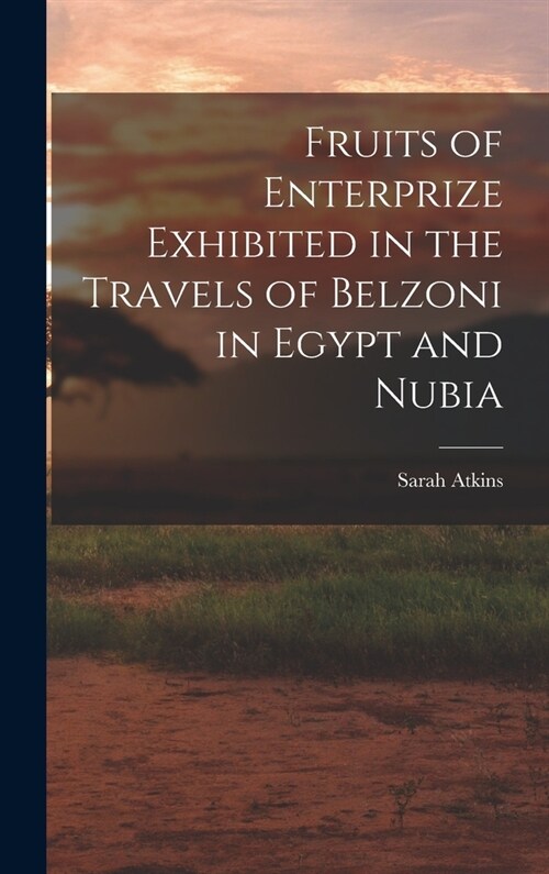 Fruits of Enterprize Exhibited in the Travels of Belzoni in Egypt and Nubia (Hardcover)
