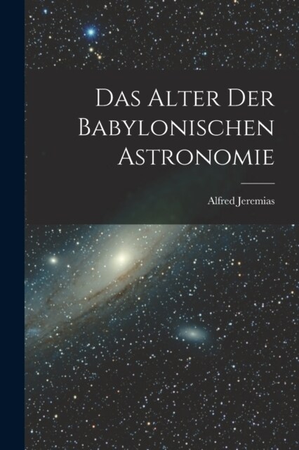 Das Alter Der Babylonischen Astronomie (Paperback)