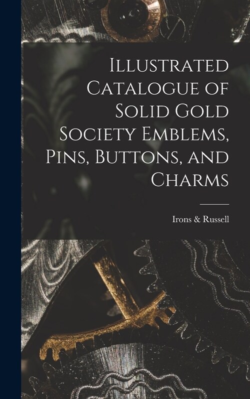 Illustrated Catalogue of Solid Gold Society Emblems, Pins, Buttons, and Charms (Hardcover)