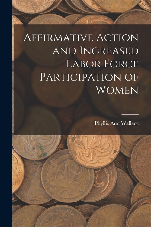 Affirmative Action and Increased Labor Force Participation of Women (Paperback)