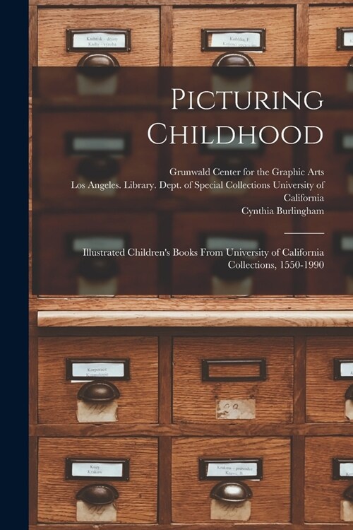 Picturing Childhood: Illustrated Childrens Books From University of California Collections, 1550-1990 (Paperback)