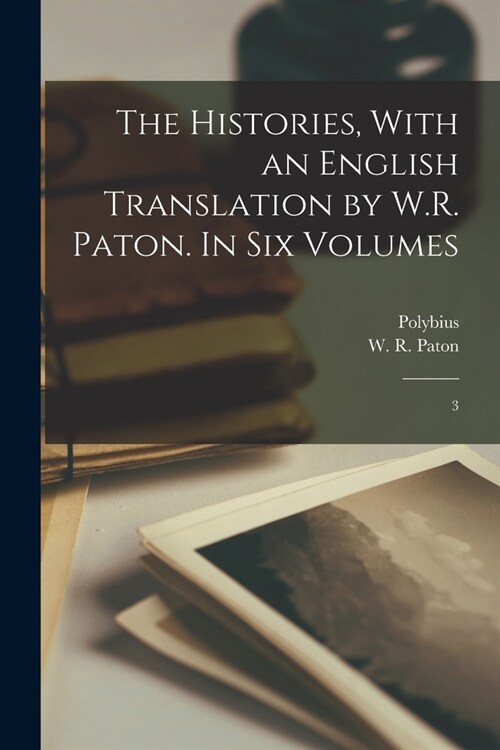 The Histories, With an English Translation by W.R. Paton. In six Volumes: 3 (Paperback)