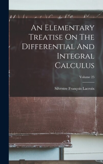 An Elementary Treatise On The Differential And Integral Calculus; Volume 25 (Hardcover)