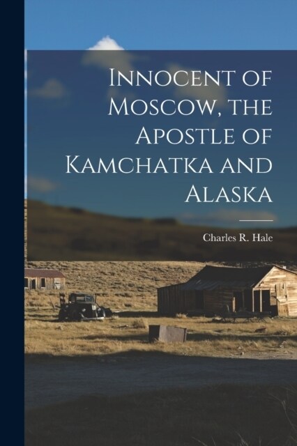 Innocent of Moscow, the Apostle of Kamchatka and Alaska (Paperback)