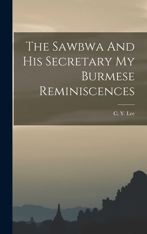 The Sawbwa And His Secretary My Burmese Reminiscences (Hardcover)