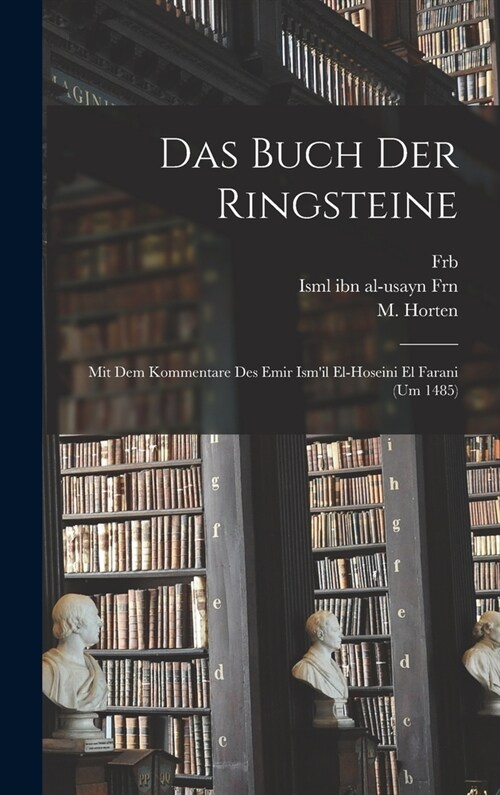 Das Buch der Ringsteine: Mit dem Kommentare des Emir Ismil El-Hoseini el Farani (um 1485) (Hardcover)