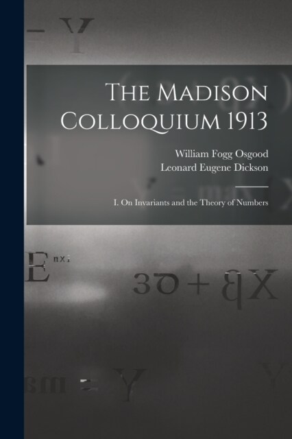 The Madison Colloquium 1913; I. On Invariants and the Theory of Numbers (Paperback)