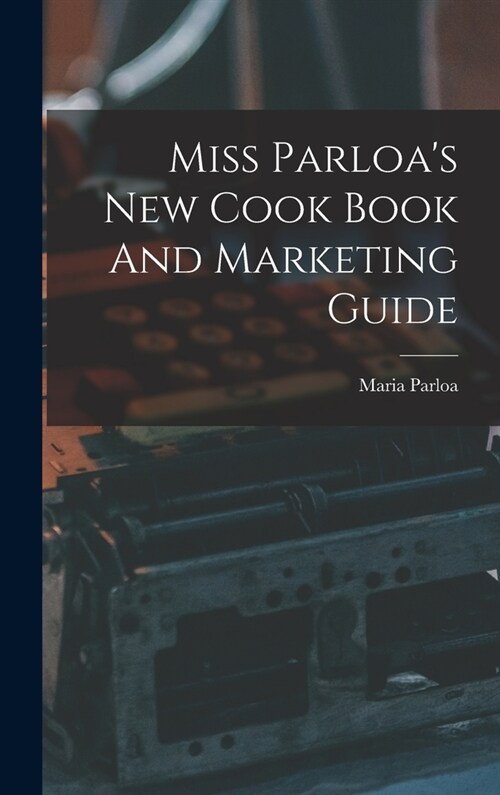 Miss Parloas New Cook Book And Marketing Guide (Hardcover)