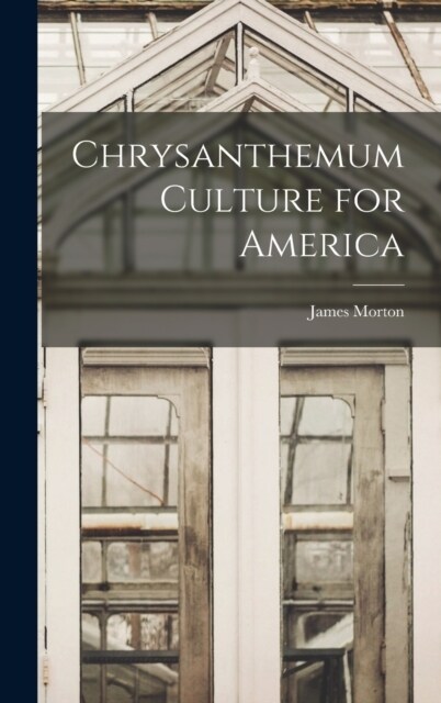 Chrysanthemum Culture for America (Hardcover)