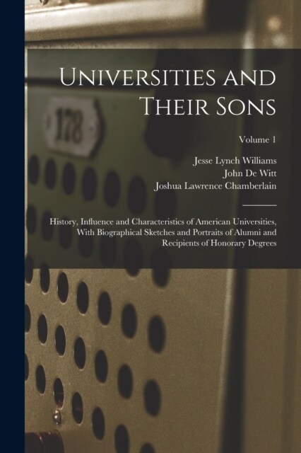 Universities and Their Sons; History, Influence and Characteristics of American Universities, With Biographical Sketches and Portraits of Alumni and R (Paperback)