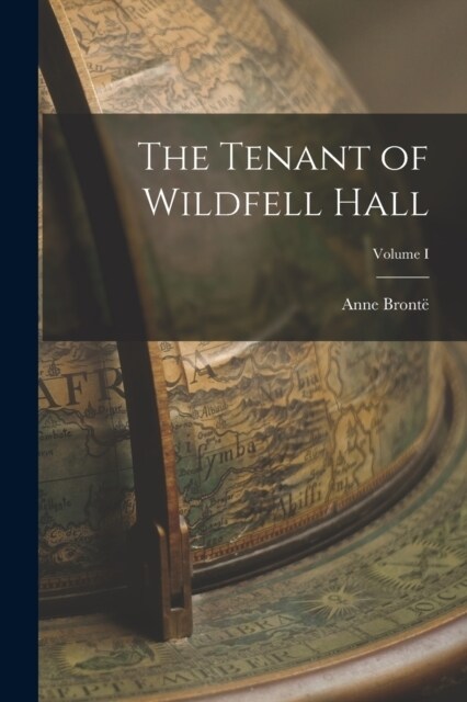 The Tenant of Wildfell Hall; Volume I (Paperback)