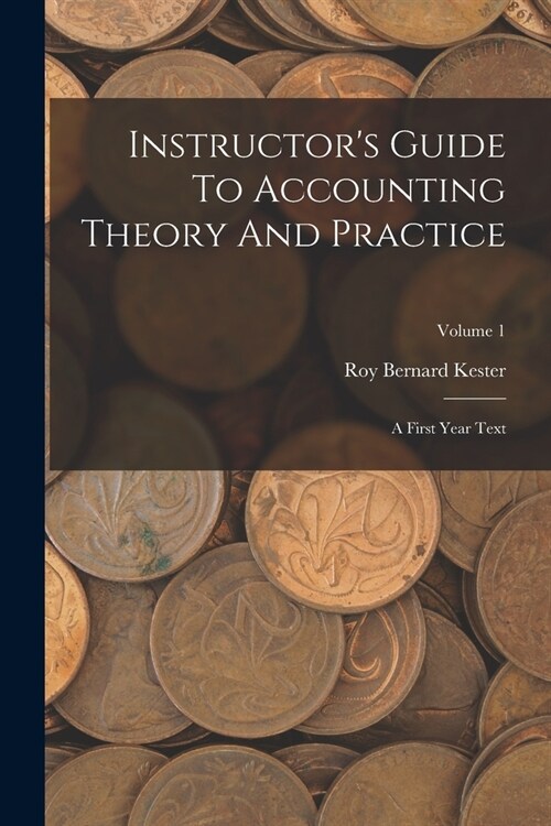 Instructors Guide To Accounting Theory And Practice: A First Year Text; Volume 1 (Paperback)