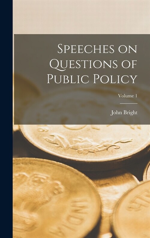 Speeches on Questions of Public Policy; Volume 1 (Hardcover)