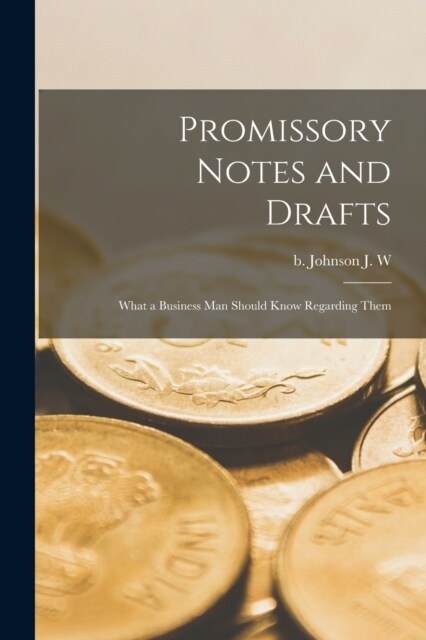 Promissory Notes and Drafts: What a Business man Should Know Regarding Them (Paperback)