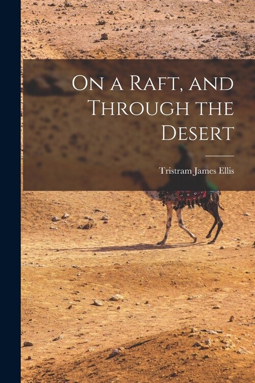 On a Raft, and Through the Desert (Paperback)