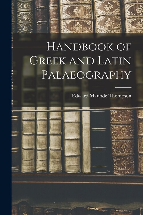 Handbook of Greek and Latin Palaeography (Paperback)