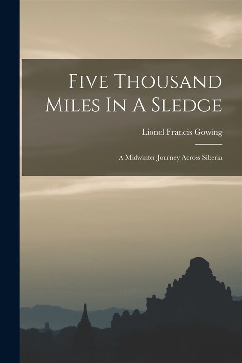 Five Thousand Miles In A Sledge: A Midwinter Journey Across Siberia (Paperback)