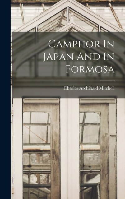 Camphor In Japan And In Formosa (Hardcover)