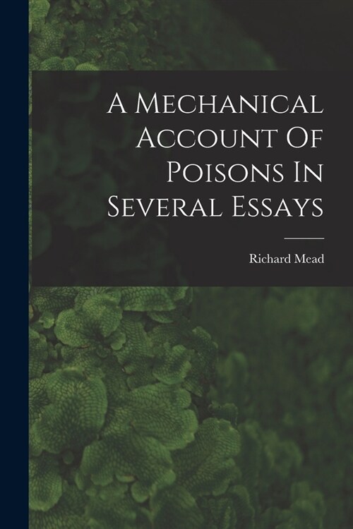 A Mechanical Account Of Poisons In Several Essays (Paperback)