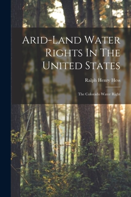 Arid-land Water Rights In The United States: The Colorado Water Right (Paperback)