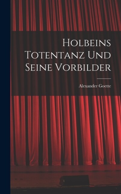 Holbeins Totentanz Und Seine Vorbilder (Hardcover)