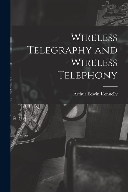 Wireless Telegraphy and Wireless Telephony (Paperback)