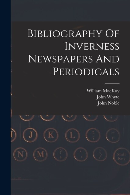 Bibliography Of Inverness Newspapers And Periodicals (Paperback)