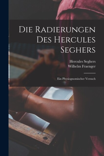 Die Radierungen Des Hercules Seghers; Ein Physiognomischer Versuch (Paperback)
