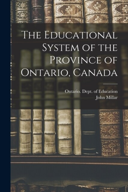The Educational System of the Province of Ontario, Canada (Paperback)