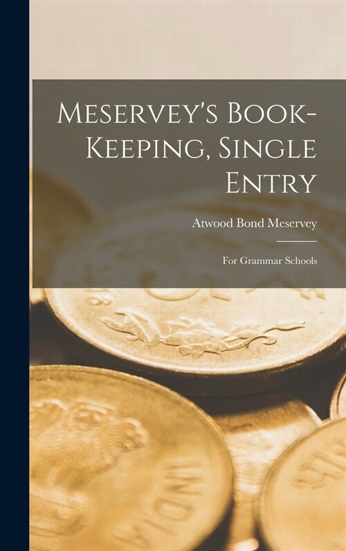 Meserveys Book-Keeping, Single Entry: For Grammar Schools (Hardcover)