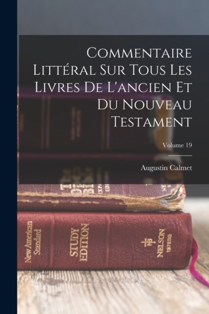 Commentaire Litt?al Sur Tous Les Livres De Lancien Et Du Nouveau Testament; Volume 19 (Paperback)