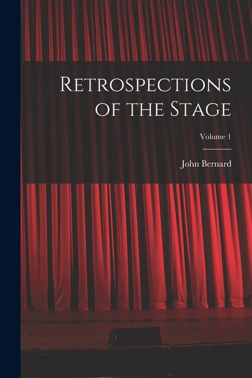 Retrospections of the Stage; Volume 1 (Paperback)