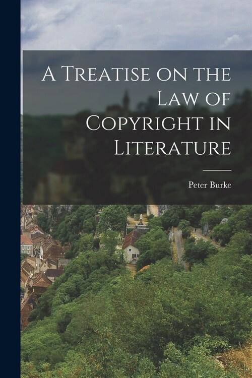 A Treatise on the Law of Copyright in Literature (Paperback)
