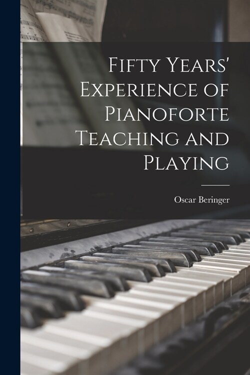 Fifty Years Experience of Pianoforte Teaching and Playing (Paperback)