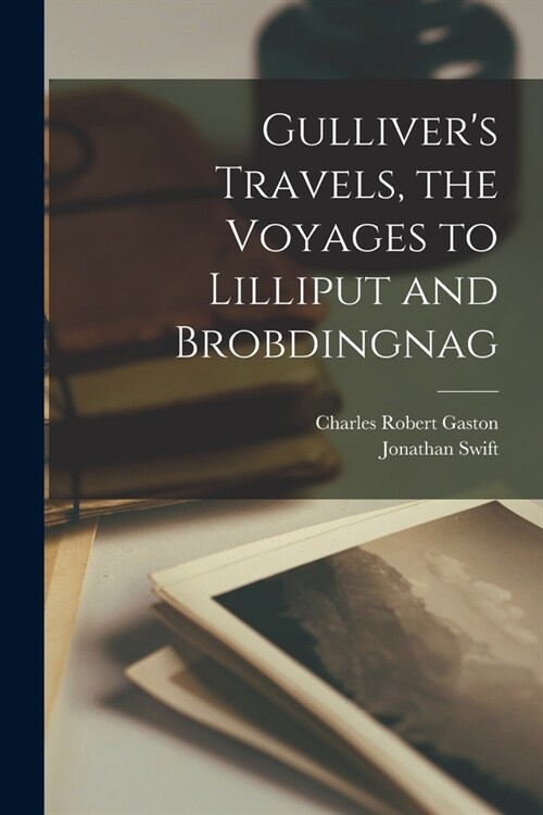 Gullivers Travels, the Voyages to Lilliput and Brobdingnag (Paperback)