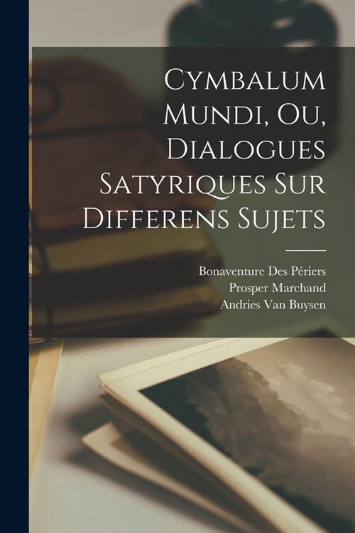 Cymbalum Mundi, Ou, Dialogues Satyriques Sur Differens Sujets (Paperback)