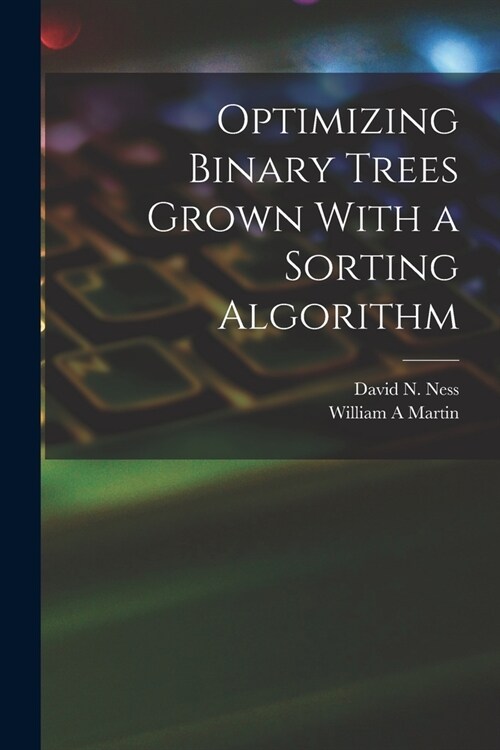 Optimizing Binary Trees Grown With a Sorting Algorithm (Paperback)