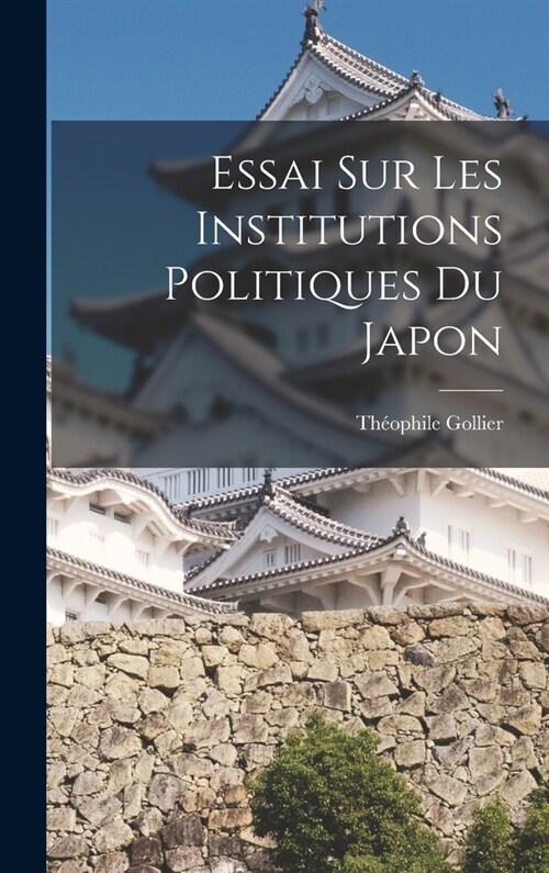 Essai sur les Institutions Politiques du Japon (Hardcover)