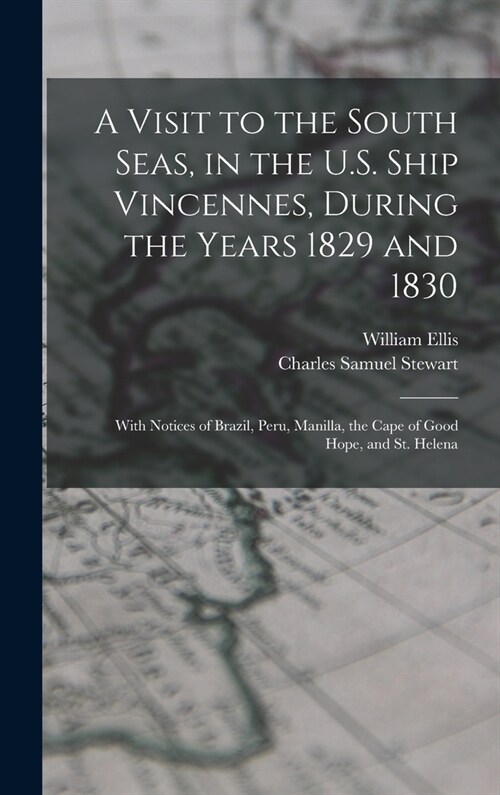 A Visit to the South Seas, in the U.S. Ship Vincennes, During the Years 1829 and 1830: With Notices of Brazil, Peru, Manilla, the Cape of Good Hope, a (Hardcover)