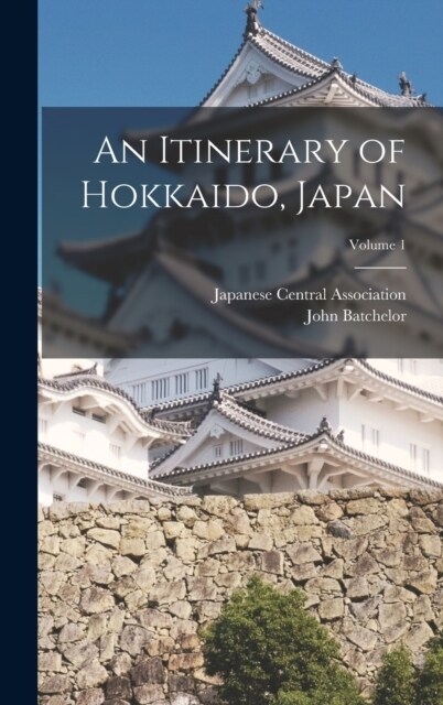 An Itinerary of Hokkaido, Japan; Volume 1 (Hardcover)