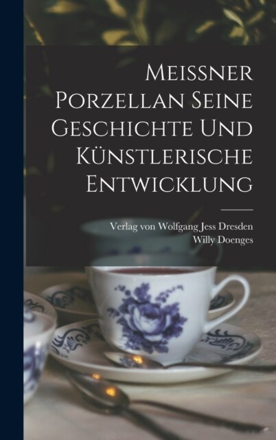 Meissner Porzellan Seine Geschichte und k?stlerische Entwicklung (Hardcover)