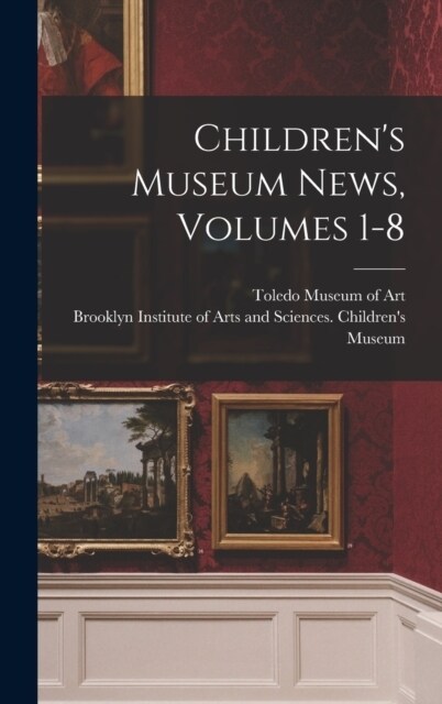 Childrens Museum News, Volumes 1-8 (Hardcover)