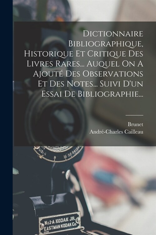 Dictionnaire Bibliographique, Historique Et Critique Des Livres Rares... Auquel On A Ajout?Des Observations Et Des Notes... Suivi Dun Essai De Bibli (Paperback)