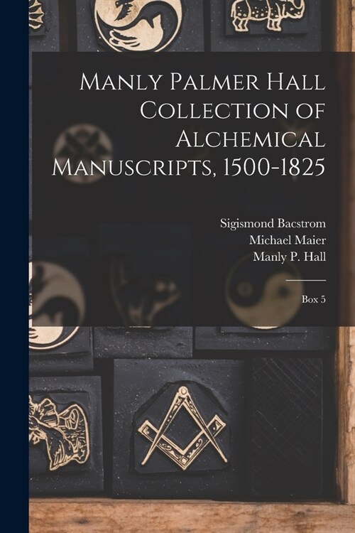 Manly Palmer Hall collection of alchemical manuscripts, 1500-1825: Box 5 (Paperback)